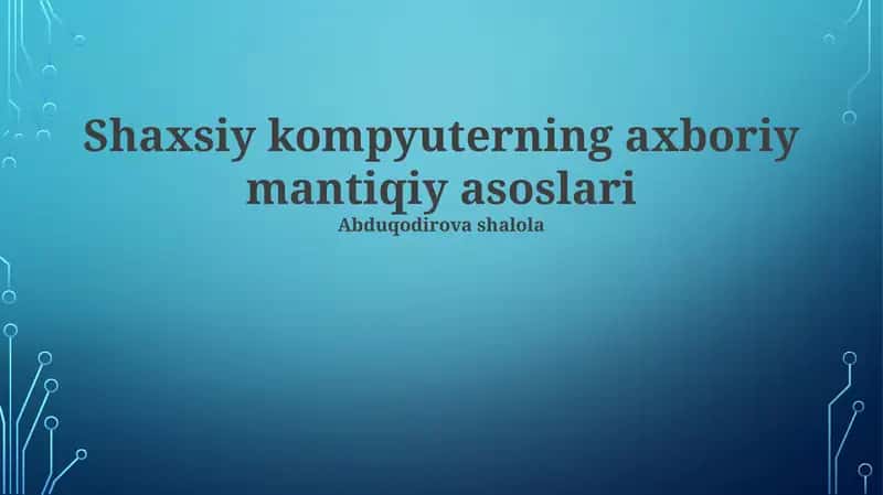 Shaxsiy kompyuterning axboriy mantiqiy asoslari 1