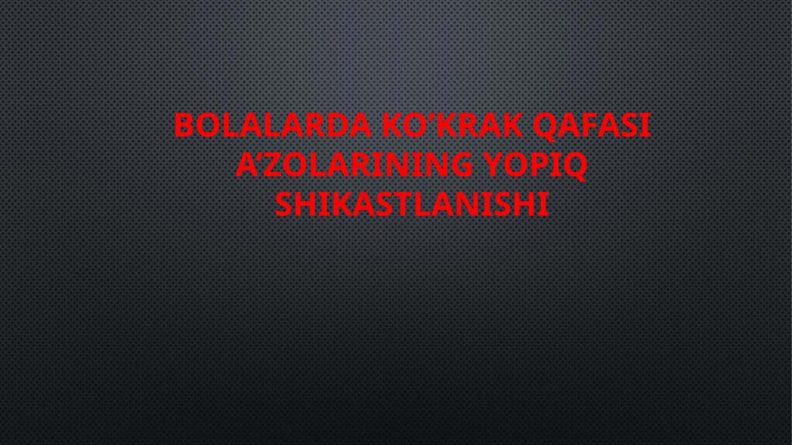 Bolalarda ko’krak qafasi a’zolarining yopiq shikastlanishi 1