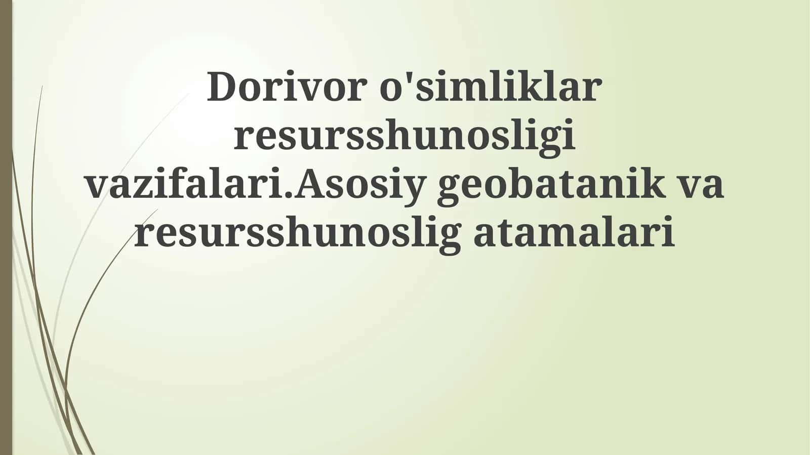 Dorivor o'simliklar resursshunosligi vazifalari. Asosiy geobotanik va resursshunoslik tamalari 1
