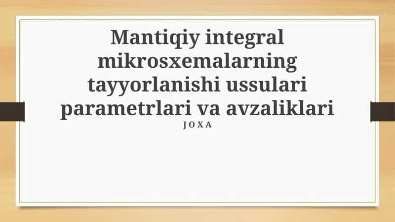 Mantikiy integral mikrosxemalarning tayyorlanishi ussulari parametrlari va avzaliklari 1
