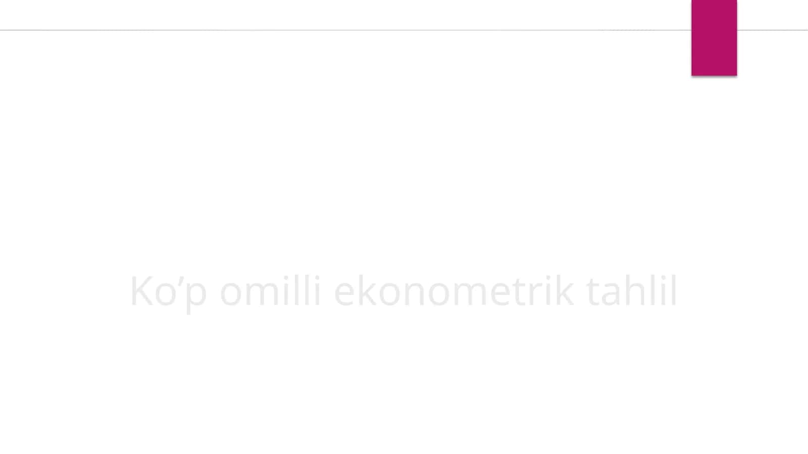 Ko’p omilli ekonometrik tahlil 1