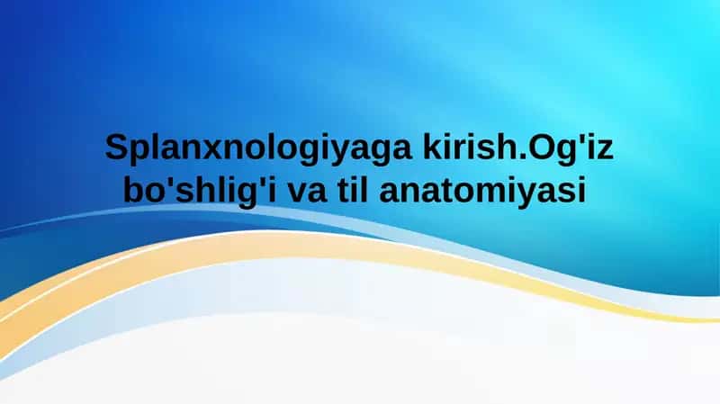 Splanxnologiyaga kirish. Og'iz bo'shlig'i va til anatomiyasi 1
