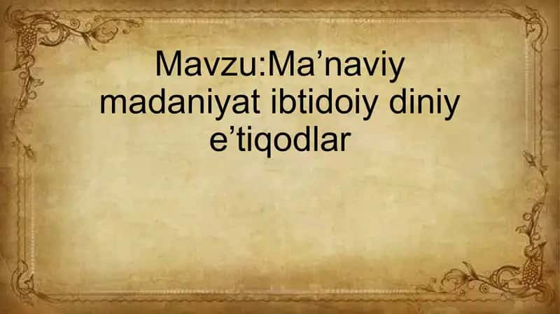 Maʼnaviy madaniyat ibtidoiy diniy eʼtiqodlar 1