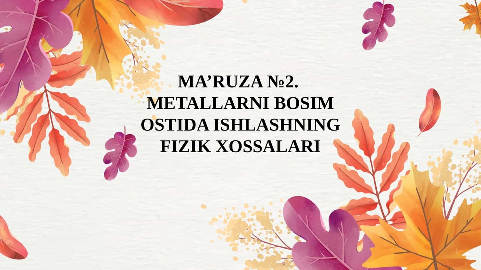 MA’RUZA №2. METALLARNI BOSIM OSTIDA ISHLASHNING FIZIK XOSSALARI 1