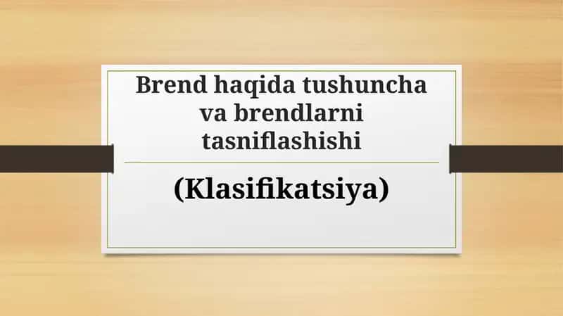 Brend haqida tushuncha va brendlarni tasniflashishi. 1