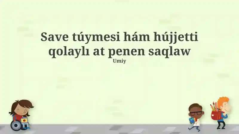 Save túymesi hám hújjetti qolaylı at penen saqlaw