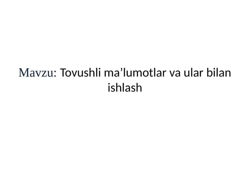 Tovushlima’lumotlar va ular bilan ishlash 1