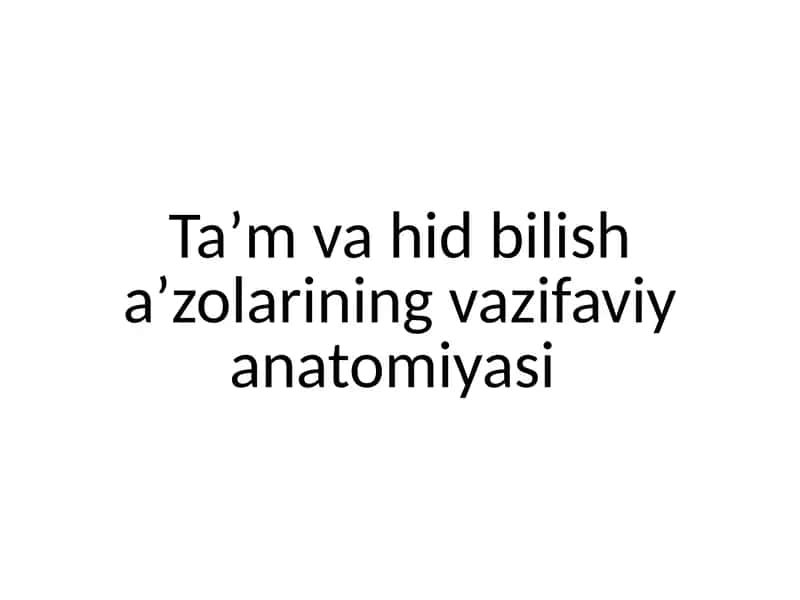 taʼm va hid bilish aʼzolarining vazifaviy anatomiyasi 1
