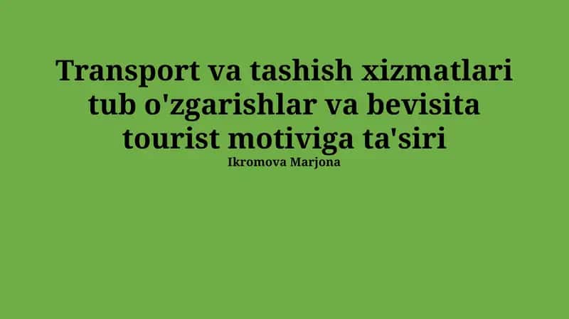 Transport va tashish xizmatlari tub o'zgarishlar va bevisita tourist motiviga ta'siri 1