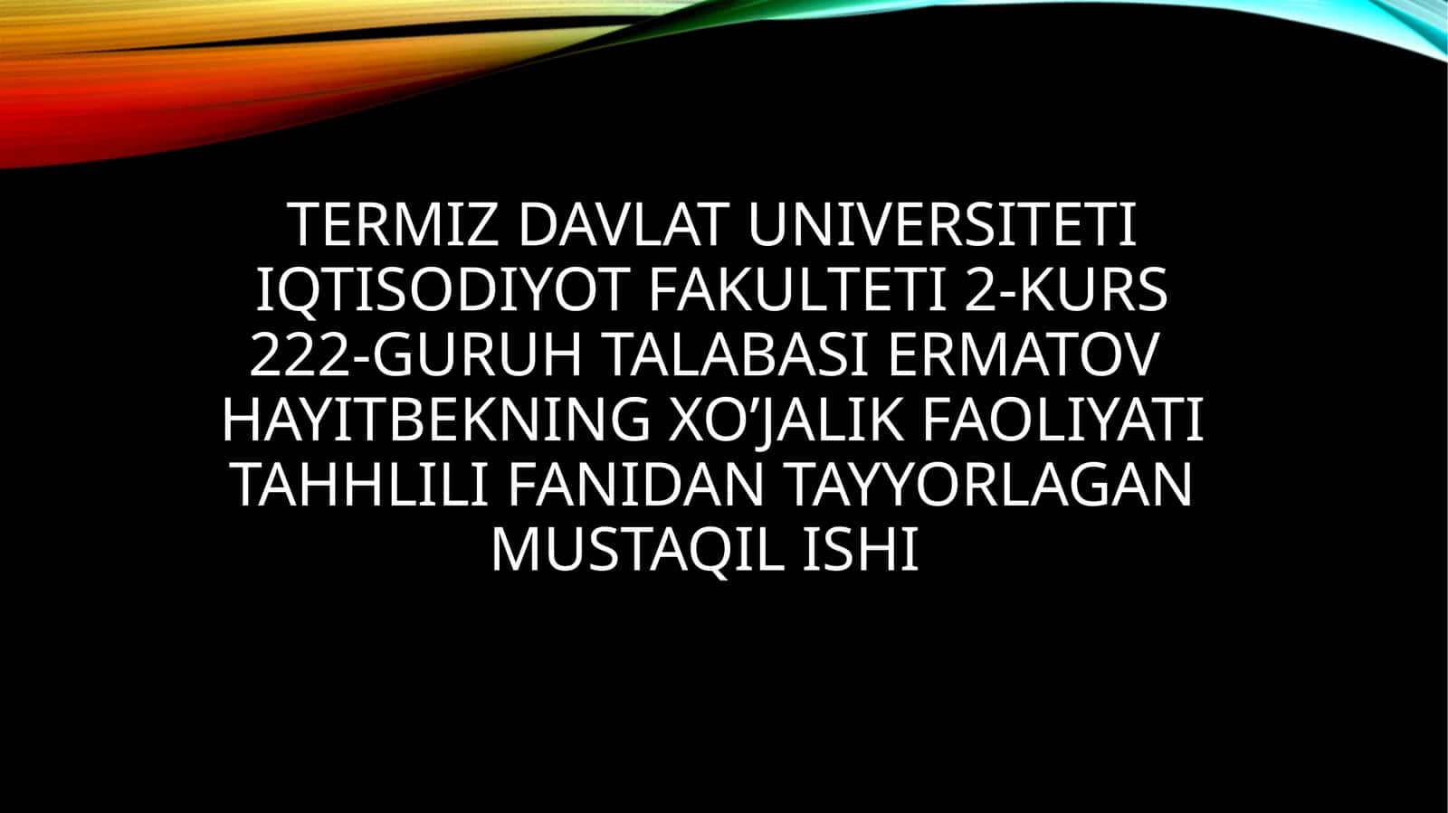 Termiz Davlat Universiteti Iqtisodiyot Fakulteti 2-kurs 222-guruh talabasi Ermatov Hayitbekning xo’jalik faoliyati tahhlili fanidan tayyorlagan mustaqilishi 1