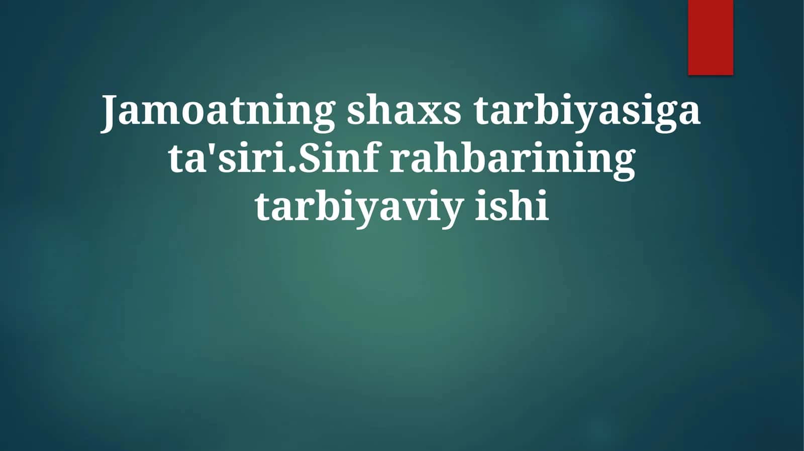 Jamoatning shaxs tarbiyasiga ta'siri. Sinf rahbarining tarbiyaviy ishi 1