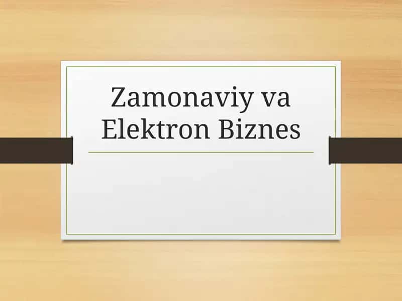 Zamonaviy va Elektron Biznes taqdimot 1