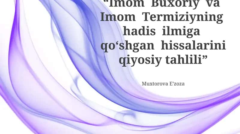 Imom Buxoriy va Imom Termiziyning hadis ilmiga qoʻshgan hissalarini qiyosiy tahlili 1
