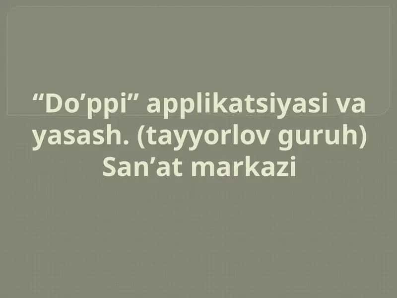 “Doʼppi” applikatsiyasi va yasash. (tayyorlov guruh) Sanʼat markazi 1