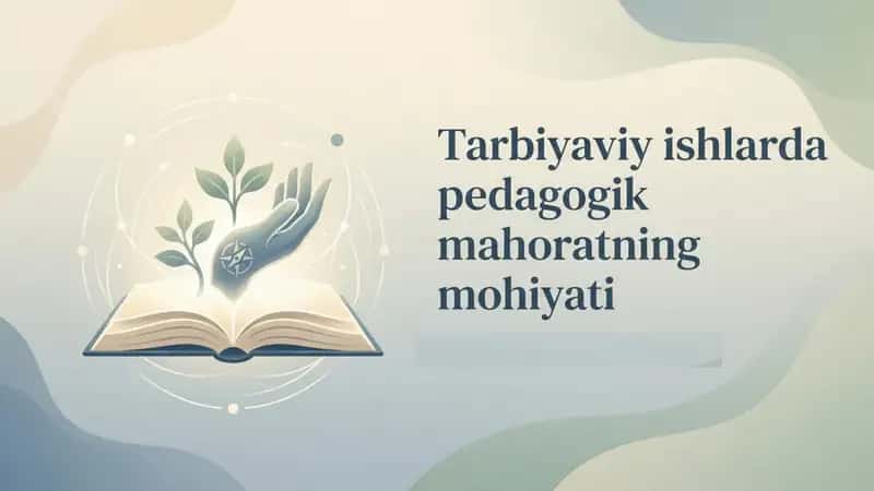 Tarbiyaviy ishlarda pedagogik mahoratning mohiyati 1
