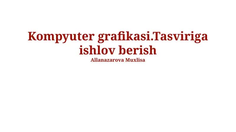 Kompyuter grafikasi va tasvirni qayta ishlash asoslari 1