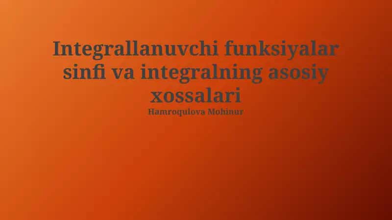 Integrallanuvchi funksiyalar sinfi va integralning asosiy xossalari 1
