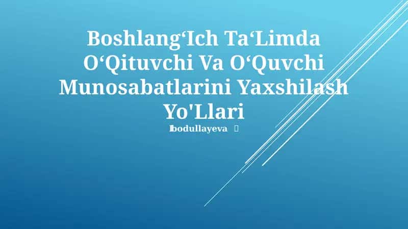 Boshlang‘Ich Ta‘Limda O‘Qituvchi Va O‘Quvchi Munosabatlarini Yaxshilash Yo'Llari 1