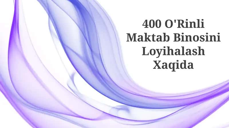 400 O'Rinli Maktab Binosini Loyihalash Xaqida 1