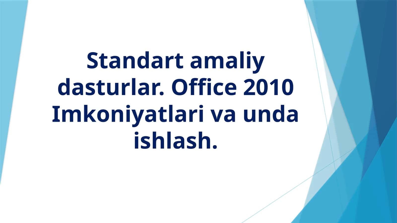 Standart amaliy dasturlar.Office 2010 Imkoniyatlari va unda ishlash 1