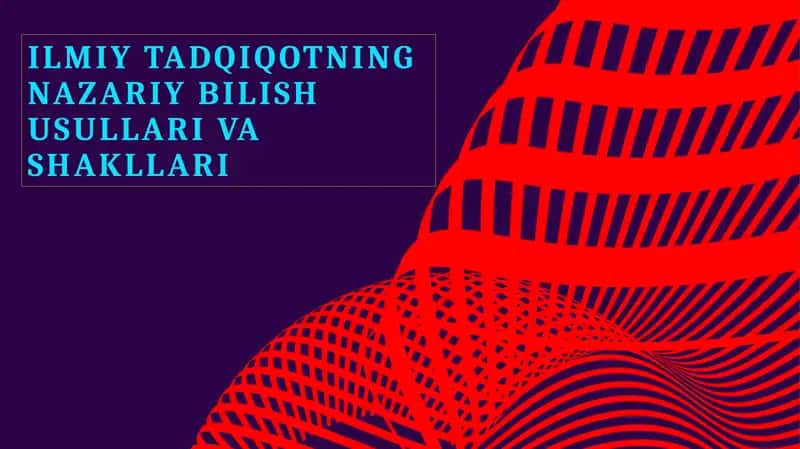 Ilmiyat tadqiqotning nazariy bilish usullari va shakllari 1