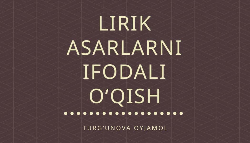 LIRIK ASARLARNI IFODALI OʻQISH 1