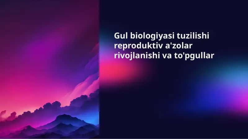 Gul biologiyasi tuzilishi reproduktiv a'zolar rivojlanishi va to'pgullar 1
