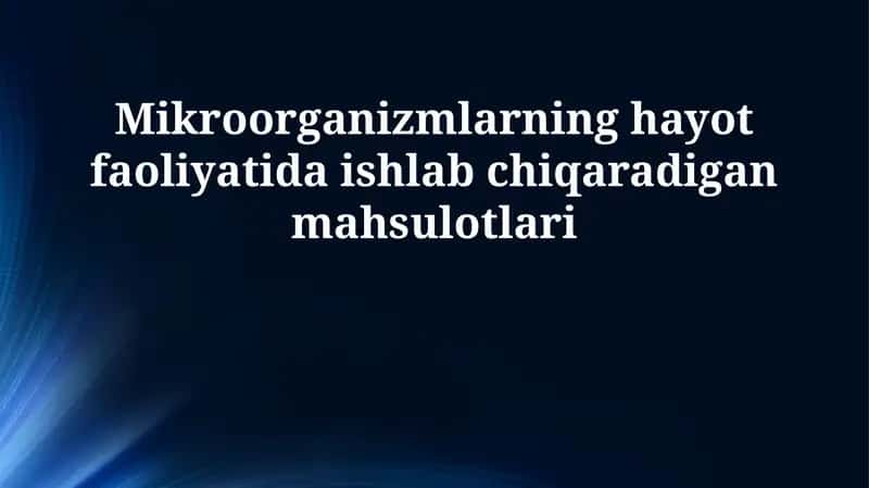 Mikroorganizmlarning hayot faoliyatida ishlab chiqaradigan mahsulotlari 1