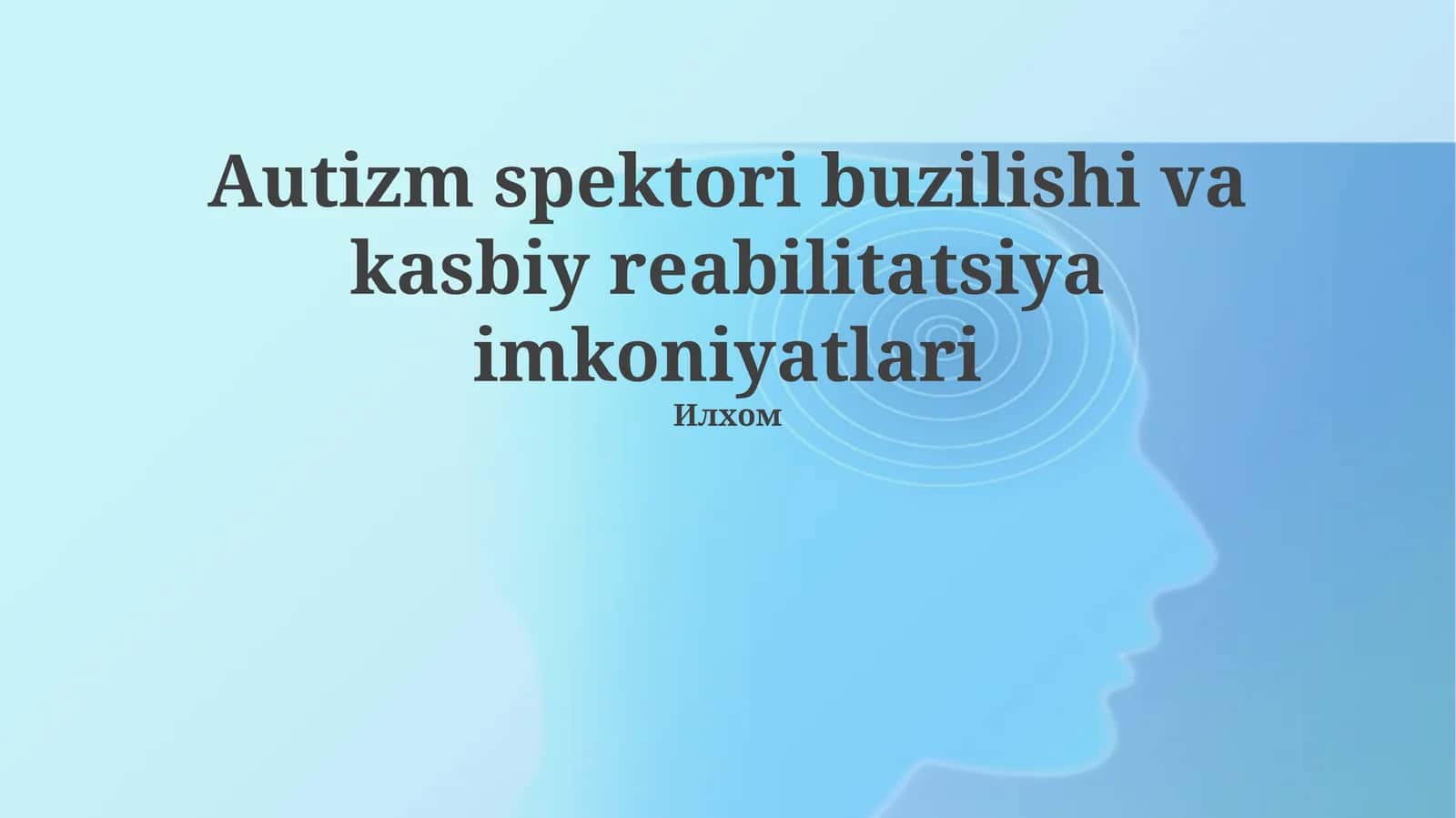 Autizm spektori buzilishi va kasbiy reabilitatsiya imkoniyatlari 1