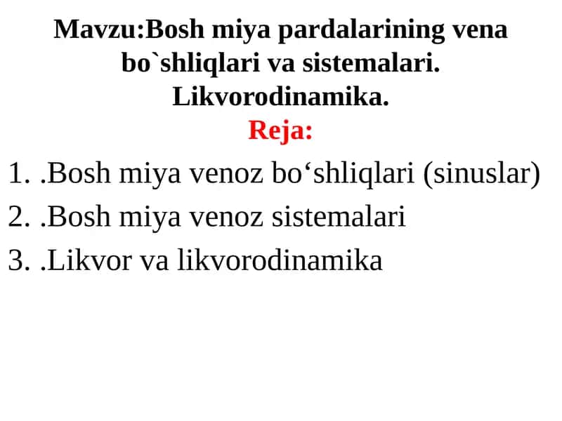 Bosh miya pardalarining vena bo`shliqlari va sistemalari.
Likvorodinamika 1