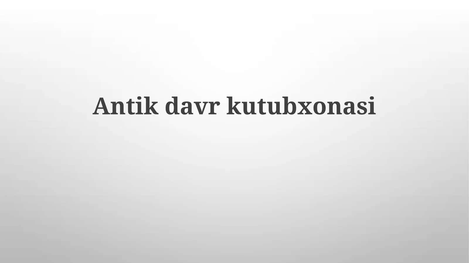 Antikdavrkutubxonasi 1