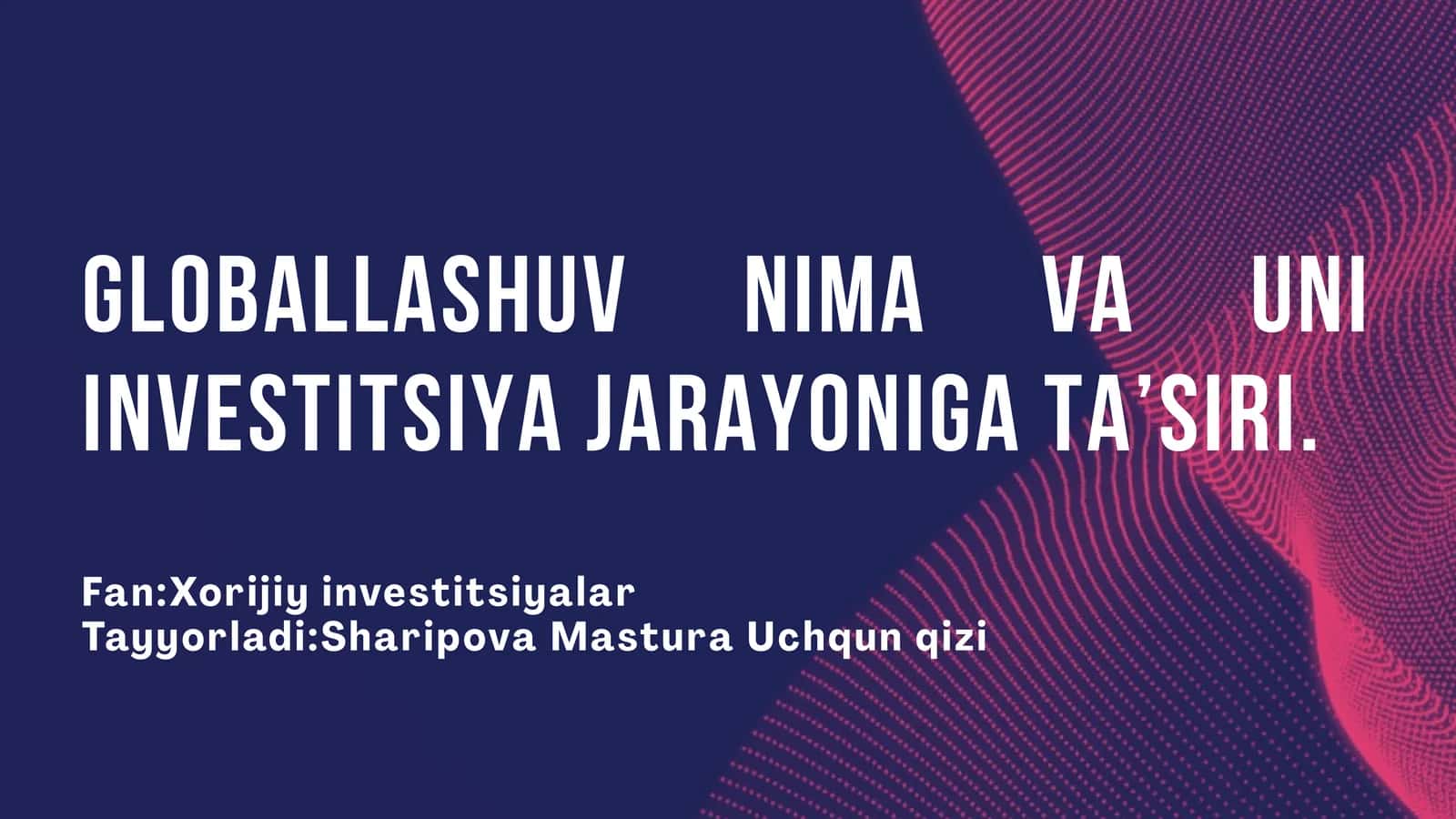 Globallashuv tushunchasi va uni investitsiya jarayoniga ta’siri 1