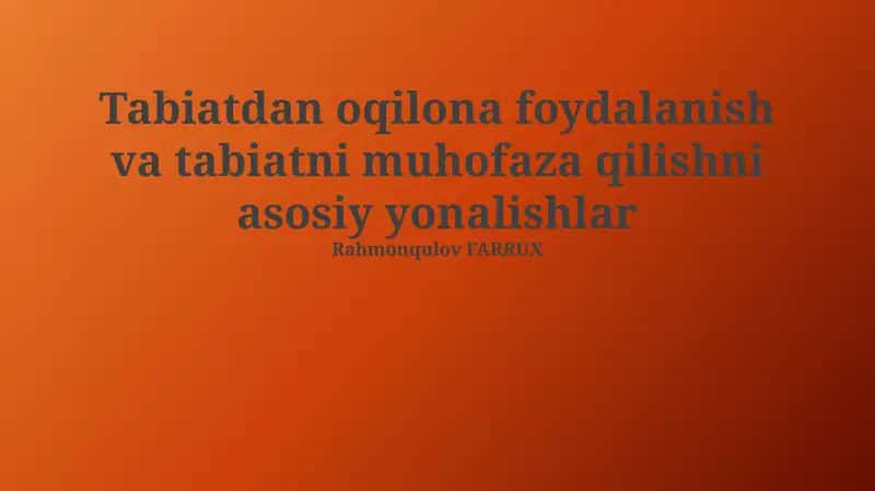 Tabiatdan oqilona foydalanish va tabiatni muhofaza qilishni asosiy yonalishlar 1