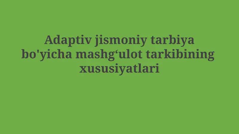 Adaptiv jismoniy tarbiya bo'yicha mashg‘ulot tarkibining xususiyatlari 1