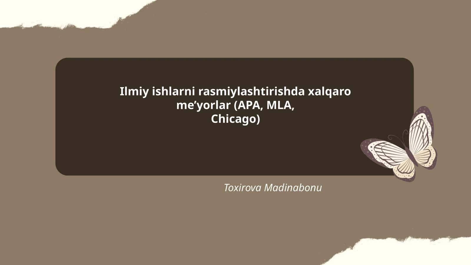 Ilmiy ishlarni rasmiylashtirishda xalqaro me’yorlar (APA, MLA, Chicago) Toxirova Madinabonu 1
