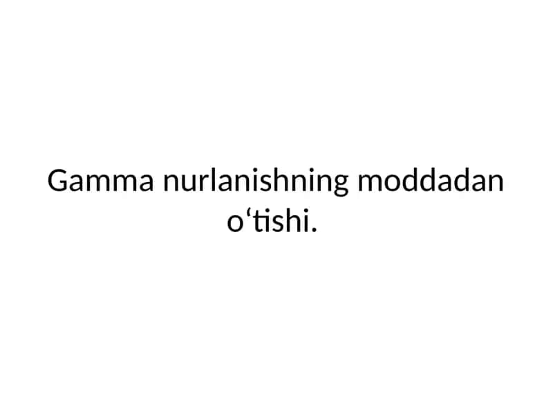 Gamma nurlanishining moddadan o_tishi 1
