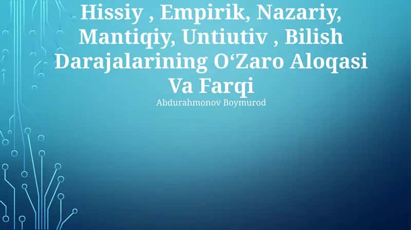 Hissiy, Empirik, Nazariy, Mantiqiy, Untiutiv, Bilish Darajalarining OʻZaro Aloqasi Va Farqi 1