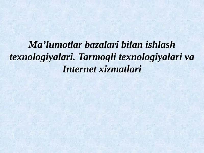 Ma’lumotlar bazalari bilan ishlash texnologiyalari. Tarmoqli texnologiyalari va Internet xizmatlari 1