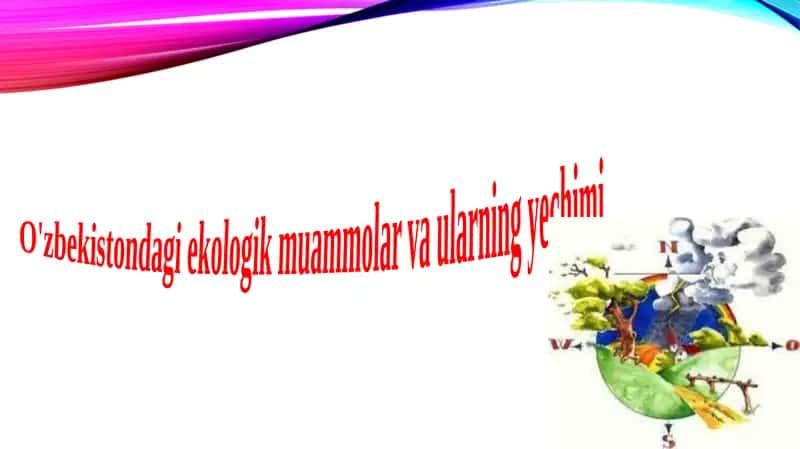 O'zbekistondagi ekologik muammolar va ularning yechimi 1