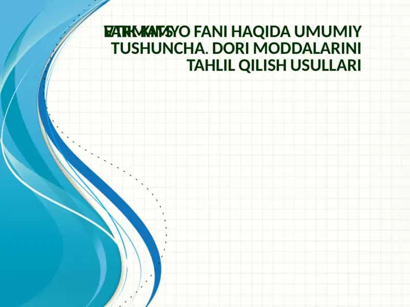 FARMATSЕVTIK KIMYO FANI HAQIDA UMUMIY TUSHUNCHA. DORI MODDALARINI TAHLIL QILISH USULLARI.pptx 1