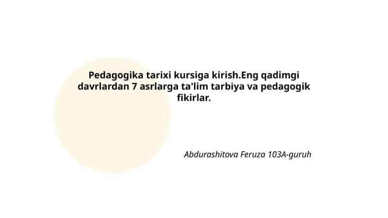 Pedagogika tarixi kursiga kirish.Eng qadimgi davrlardan 7 asrlarga ta'lim tarbiya va pedagogik fikirlar. 1