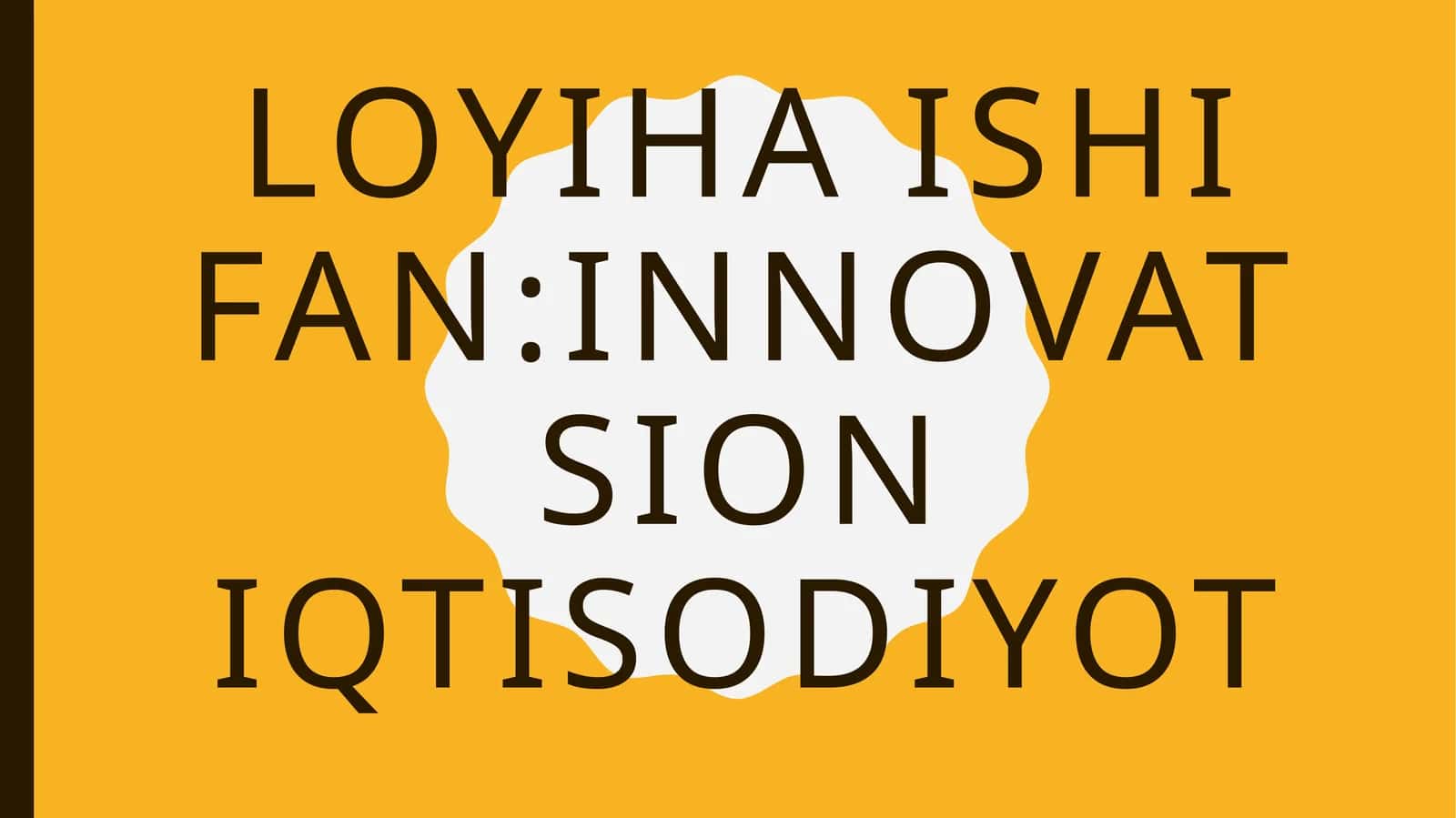 Loyiha ishi fan:innovatsion iqtisodiyot 1
