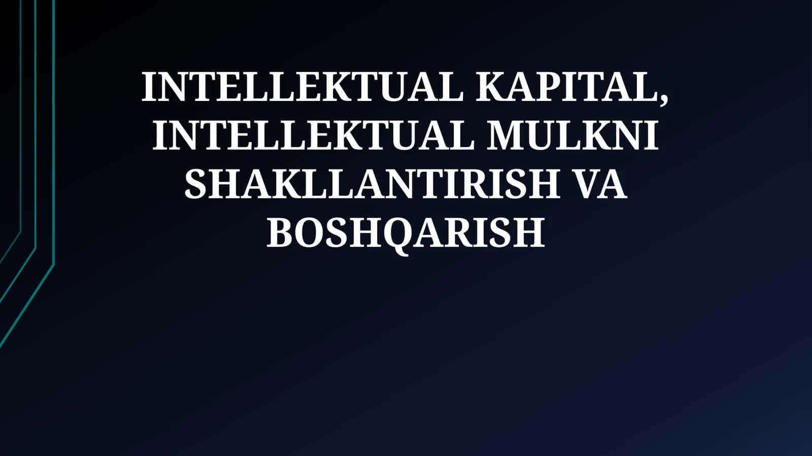 INTELLEKTUAL KAPITAL, INTELLEKTUAL MULKNI SHAKLLANTIRISH VA BOSHQARISH 1