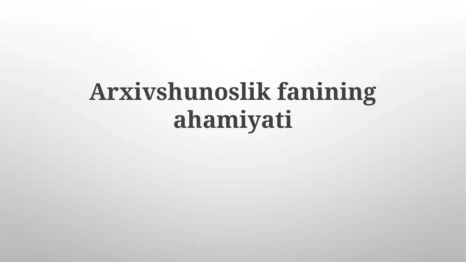 Arxivshunoslikning ahamiyati 1