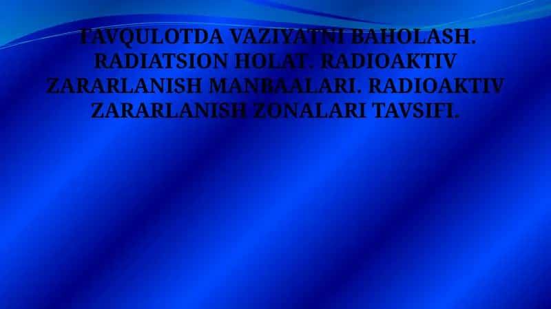 FAVQULOTDA VAZIYATNI BAHOLASH. RADIATSION HOLAT. RADIOAKTIV ZARARLANISH MANBAALARI. RADIOAKTIV ZARARLANISH ZONALARI TAVSIFI. 1