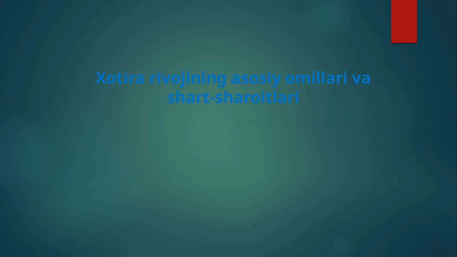 Xotirarivojining asosiy omillari va shart-sharoitlari 1