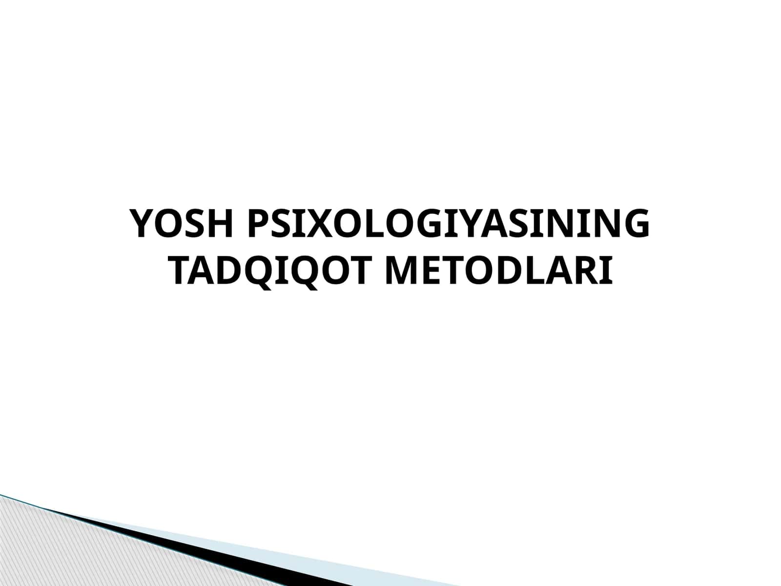 YOSH PSIXOLOGIYASINING TADQIQOT METODLARI 1