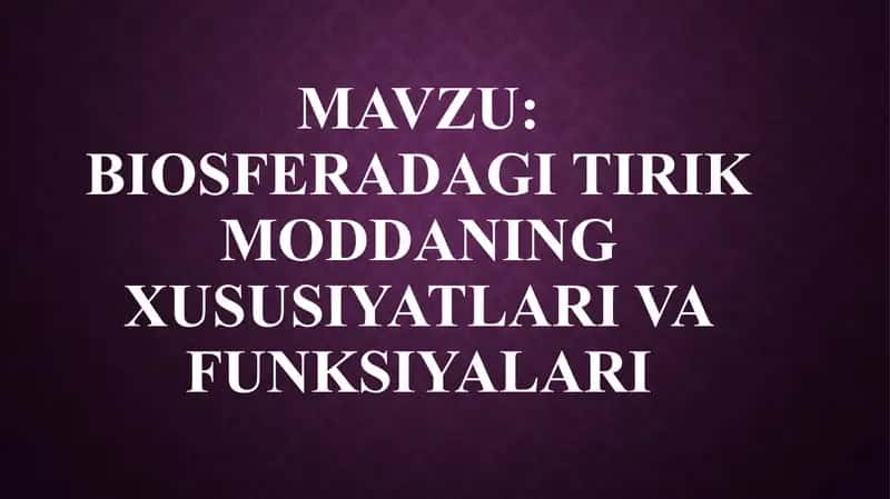 BIOSFERADAGI TIRIK MODDANING XUSUSIYATLARI VA FUNKSIYALARI 1