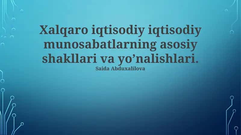Xalqaro iqtisodiy munosabatlarning asosiy shakllari va yo’nalishlari 1