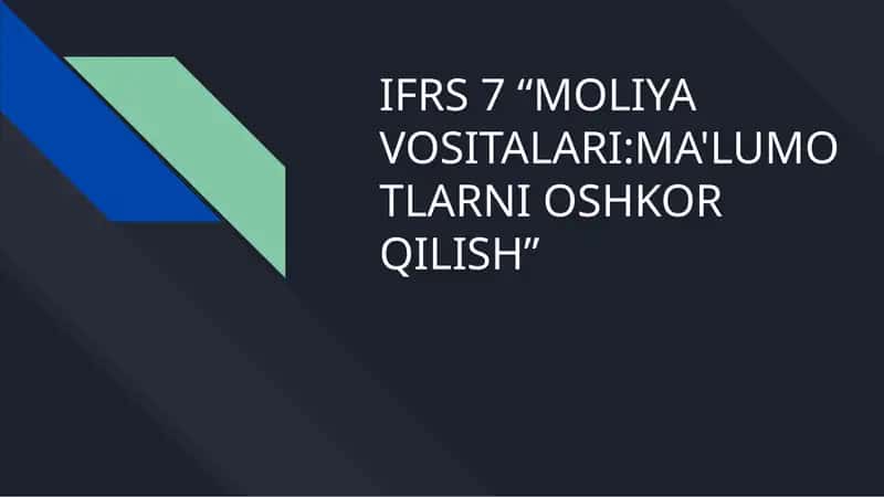 IFRS 7 “MOLIYA VOSITALARI:MA'LUMOTLARNI OSHKOR QILISH” 1